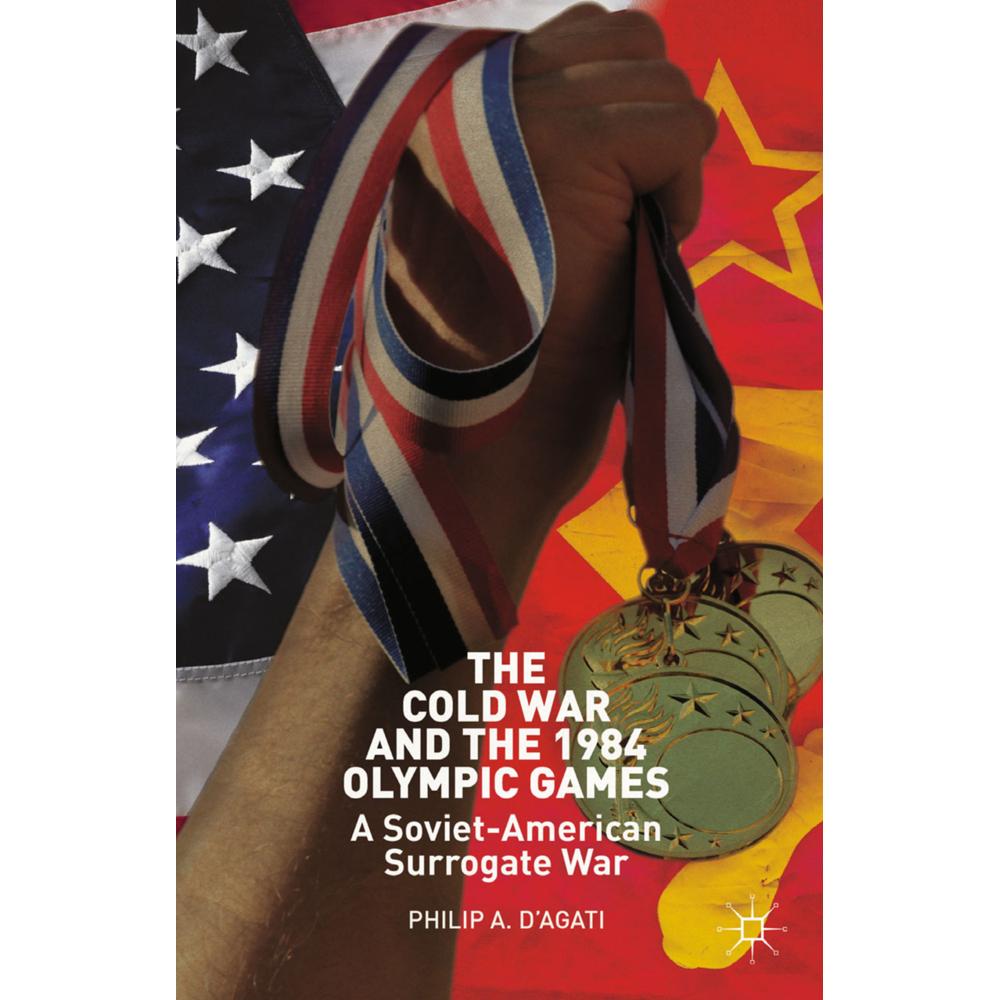 The Cold War and the 1984 Olympic Games, Fachbücher von Philip D'Agati
