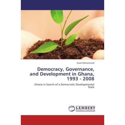 Democracy, Governance, and Development in Ghana, 1993 - 2008, Fachbücher von Awal Mohammed