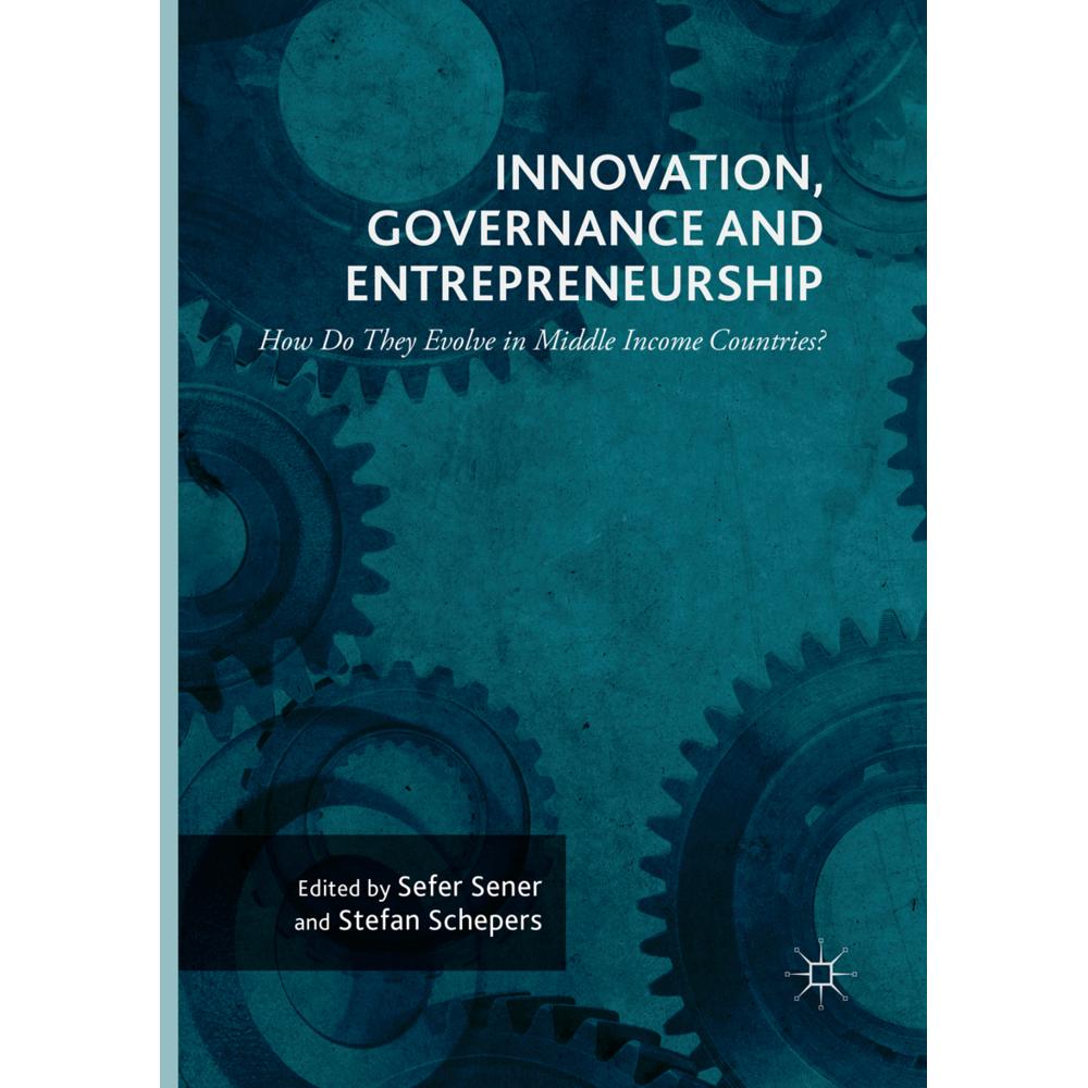 Innovation, Governance and Entrepreneurship: How Do They Evolve in Middle Income Countries?, Fachbücher von Stefan Schep...