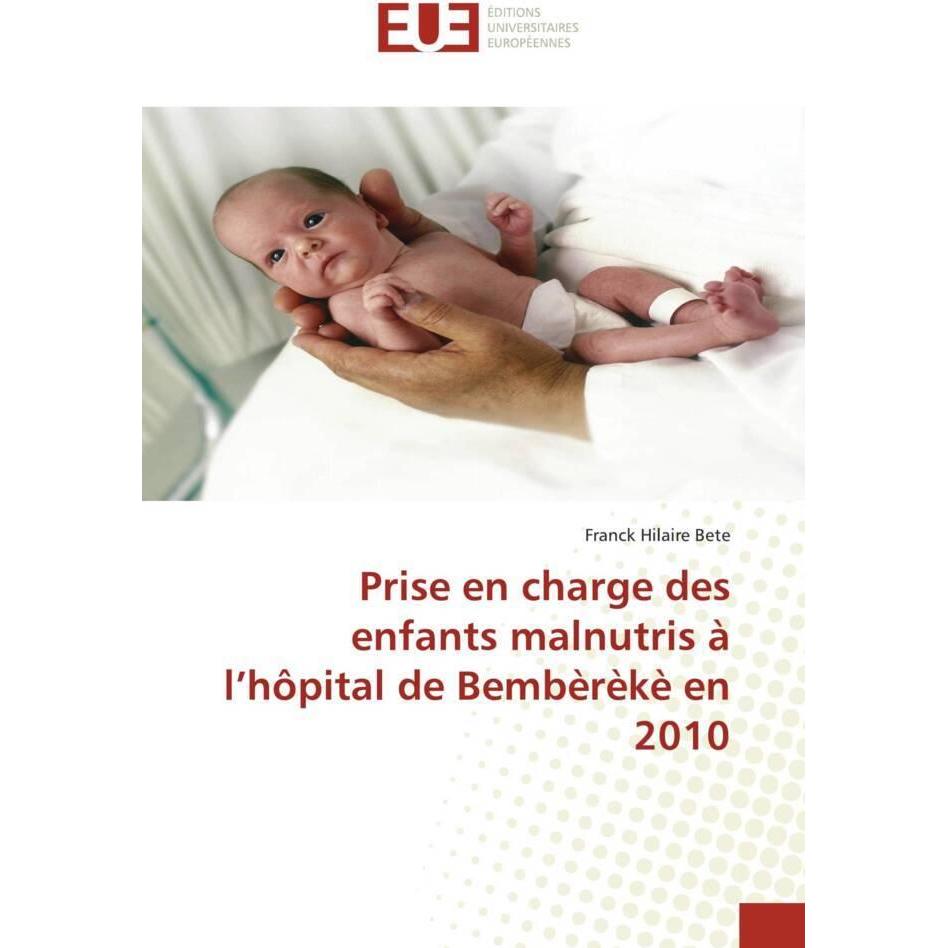 Prise en charge des enfants malnutris à l'hôpital de Bembèrèkè en 2010, Fachbücher von Franck Hilaire Bete