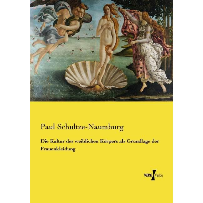 Die Kultur des weiblichen Körpers als Grundlage der Frauenkleidung, Fachbücher von Paul Schultze-Naumburg