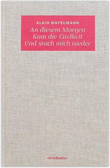 Produktbild An diesem Morgen Kam die Eitelkeit Und stach mich nieder (Deutsch, Alain Wafelmann, 2014)