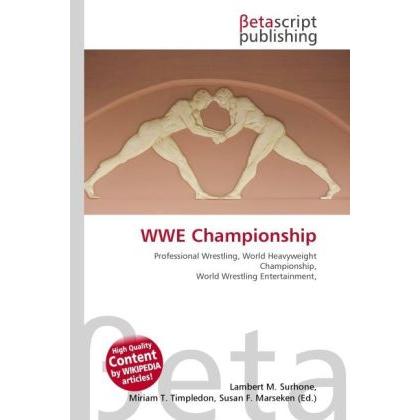 WWE Championship, Ratgeber von Lambert M. Surhone, Miriam T. Timpledon, Susan F. Marseken