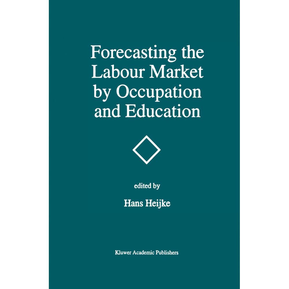 Forecasting the Labour Market by Occupation and Education, Fachbücher von Hans Heijke