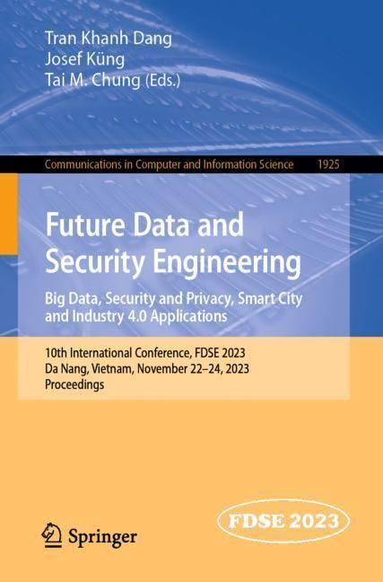Produktbild Future Data and Security Engineering. Big Data, Security and Privacy, Smart City and Industry 4.0 Ap (Tran Khanh Dang, Josef Küng, Tai M. Chung, 2023)