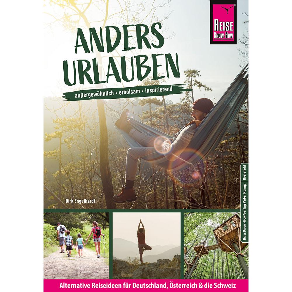 Anders urlauben: Alternative Reiseideen für Deutschland, Österreich und die Schweiz, Ratgeber von Dirk Engelhardt