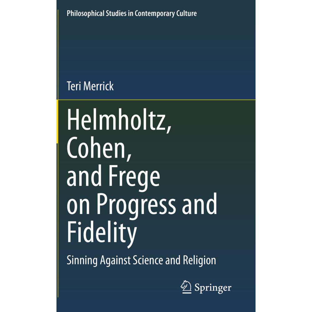 Helmholtz, Cohen, and Frege on Progress and Fidelity, Fachbücher von Teri Merrick