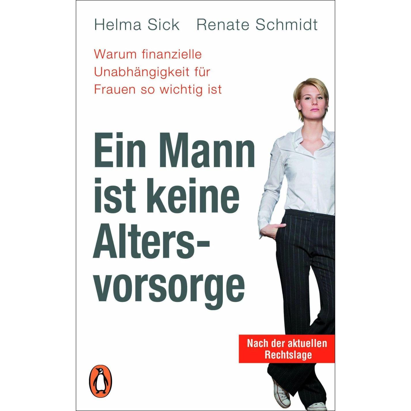 Ein Mann ist keine Altersvorsorge - Warum finanzielle Unabhängigkeit für Frauen so wichtig ist, Ratgeber von Helma Sick