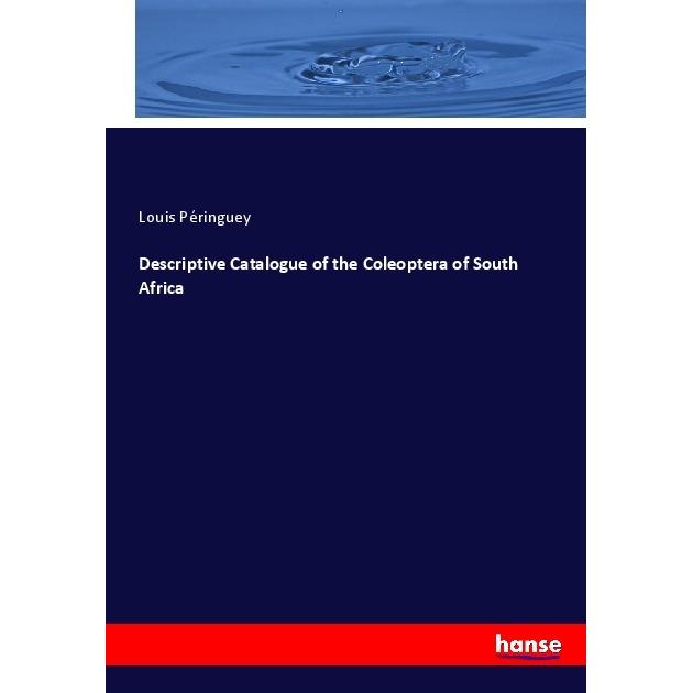 Descriptive Catalogue of the Coleoptera of South Africa, Fachbücher von Louis Péringuey