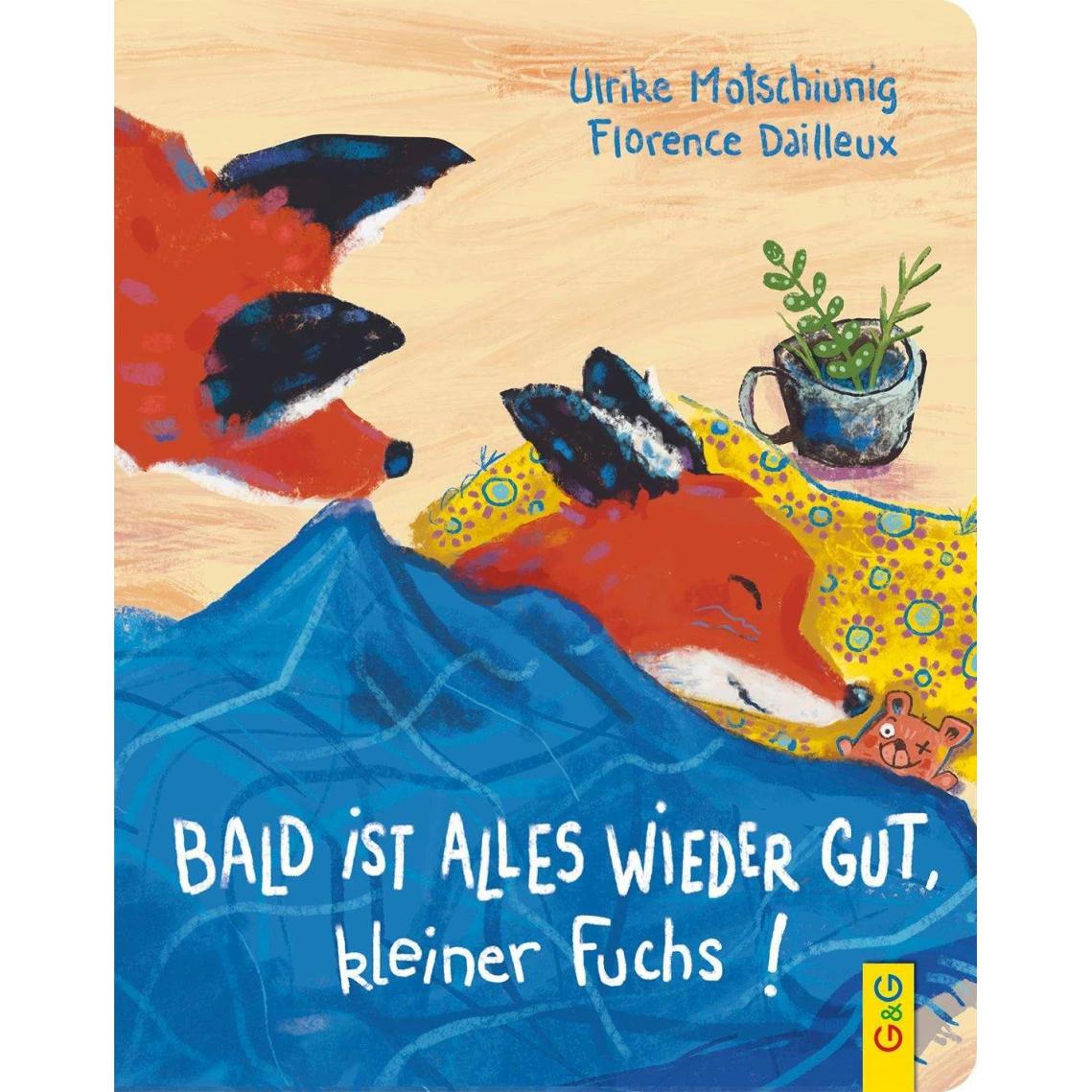 Bald ist alles wieder gut, kleiner Fuchs!, Kinderbücher von Ulrike Motschiunig