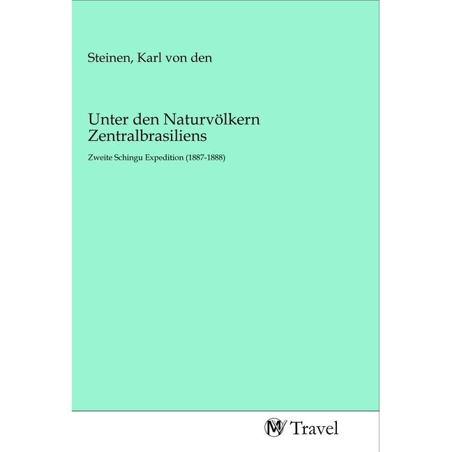Unter den Naturvölkern Zentralbrasiliens, Ratgeber von Karl von den Steinen