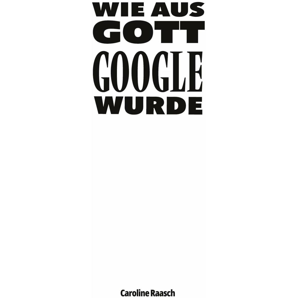 Wie aus Gott Google wurde, Fachbücher von Caroline Raasch