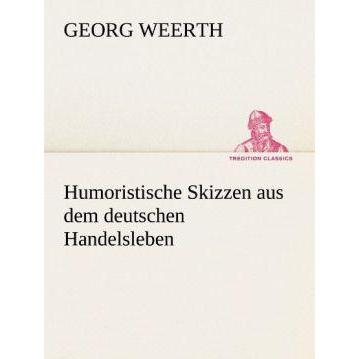Humoristische Skizzen aus dem deutschen Handelsleben, Belletristik von Georg Weerth