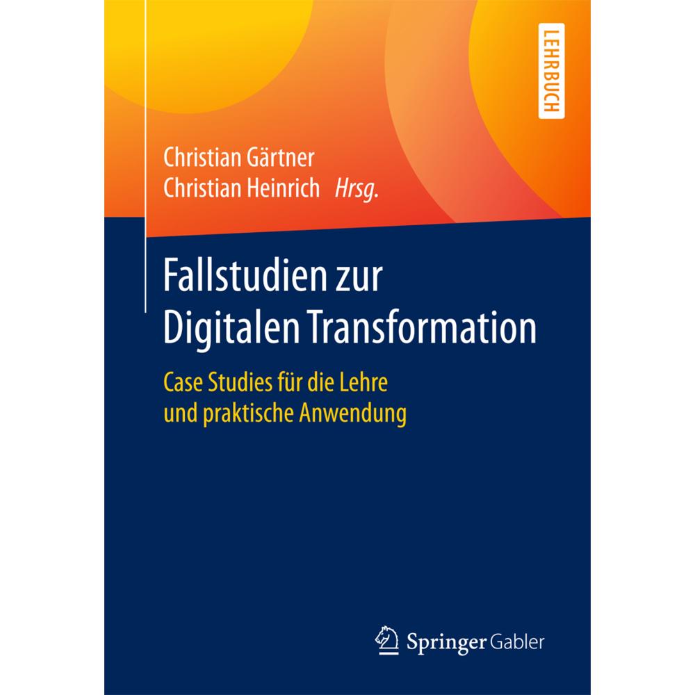 Fallstudien zur Digitalen Transformation, Fachbücher von Christian Heinrich, Christian Gärtner