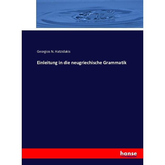 Einleitung in die neugriechische Grammatik, Fachbücher von Georgios N. Hatzidakis