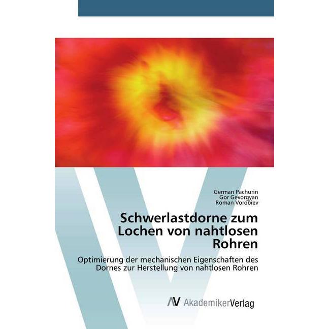 Schwerlastdorne zum Lochen von nahtlosen Rohren, Fachbücher von Roman Vorobiev, German Pachurin, Gor Gevorgyan