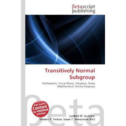 Transitively Normal Subgroup, Fachbücher von Lambert M. Surhone, Mariam T. Tennoe, Susan F. Henssonow