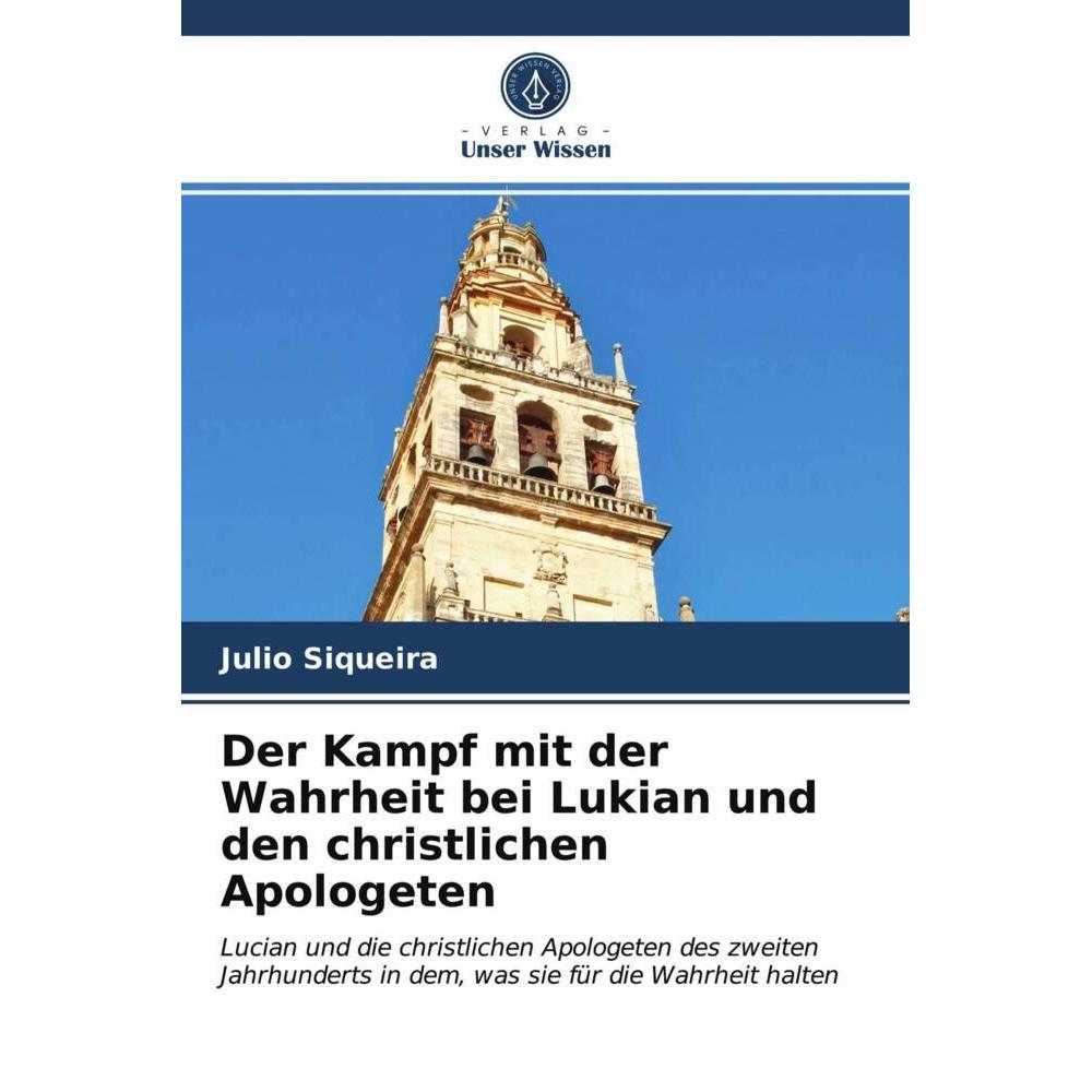 Der Kampf mit der Wahrheit bei Lukian und den christlichen Apologeten, Fachbücher von Julio Siqueira