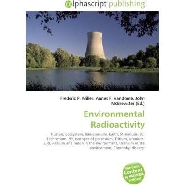 Environmental Radioactivity, Fachbücher von Agnes F. Vandome, Frederic P. Miller, John McBrewster