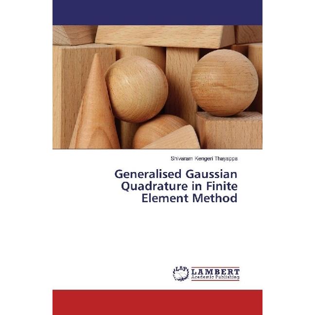 Generalised Gaussian Quadrature in Finite Element Method, Fachbücher von Shivaram Kengeri Thayappa