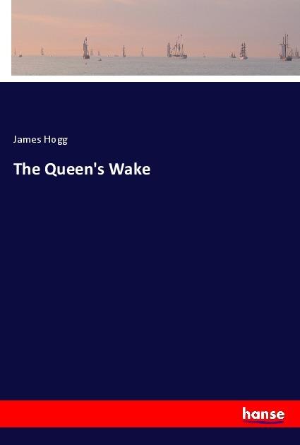 Produktbild The Queen's Wake (Englisch, James Hogg, 2018)