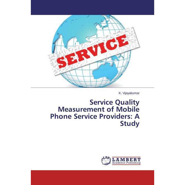 Service Quality Measurement of Mobile Phone Service Providers: A Study, Fachbücher von K. Vijayakumar