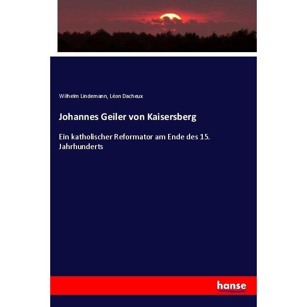 Johannes Geiler von Kaisersberg, Fachbücher von Wilhelm Lindemann, Léon Dacheux