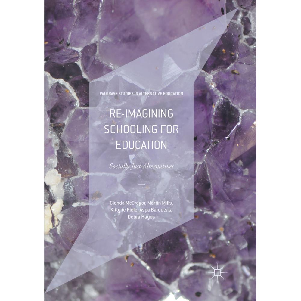 Re-imagining Schooling for Education, Fachbücher von Martin Mills, Glenda McGregor, Debra Hayes, Aspa Baroutsis, Kitty T...