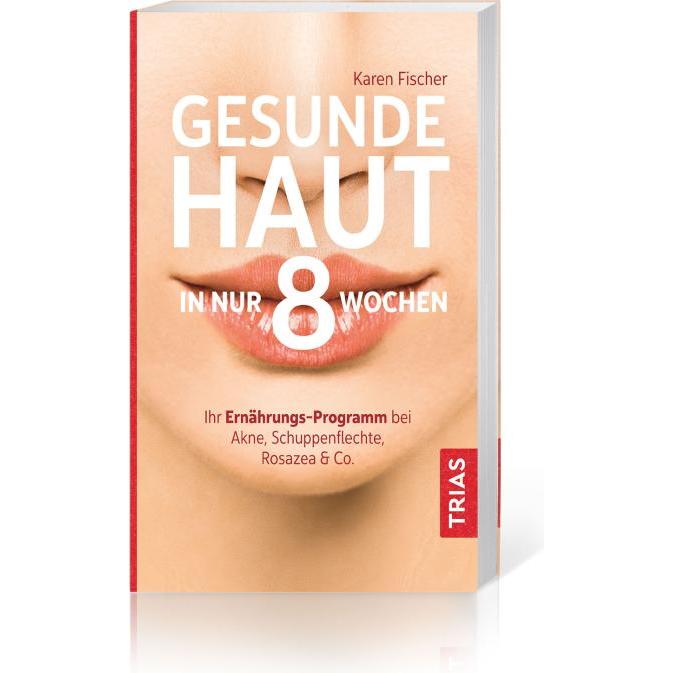 Gesunde Haut in nur 8 Wochen, Ratgeber von Karen Fischer