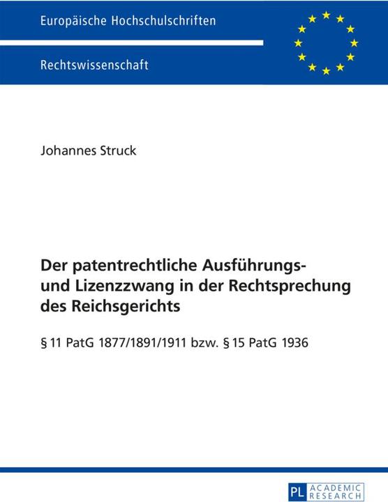 Produktbild Der patentrechtliche Ausführungs- und Lizenzzwang in der Rechtsprechung des Reichsgerichts (Deutsch, Johannes Struck, 2014)