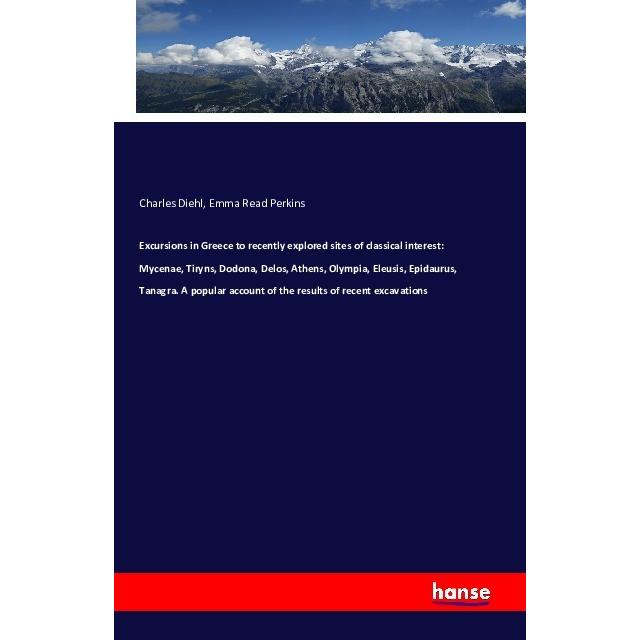 Excursions in Greece to recently explored sites of classical interest: Mycenae, Tiryns, Dodona, Delo, Fachbücher von Emm...
