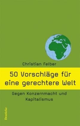 Produktbild 50 Vorschläge für eine gerechtere Welt (Deutsch, Christian Felber, 2006)