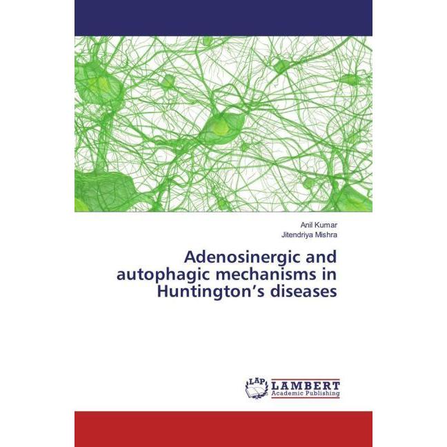 Adenosinergic and autophagic mechanisms in Huntington's diseases, Fachbücher von Jitendriya Mishra, Anil Kumar