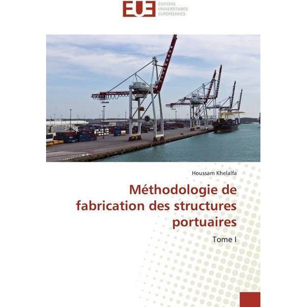 Méthodologie de fabrication des structures portuaires, Fachbücher von Houssam Khelalfa