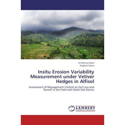 Insitu Erosion Variability Measurement under Vetiver Hedges in Alfisol, Fachbücher
