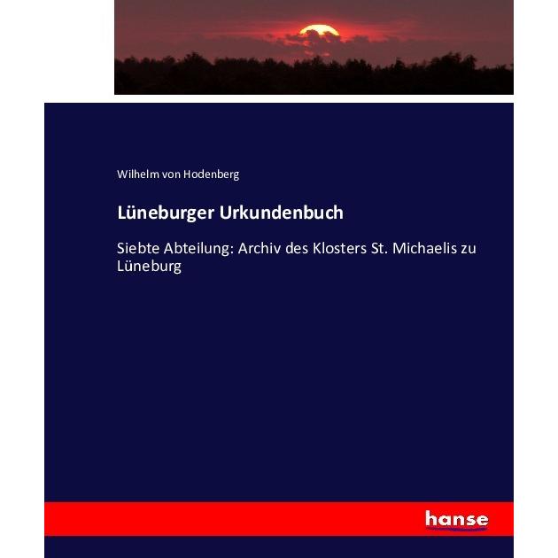 Lüneburger Urkundenbuch, Fachbücher von Wilhelm von Hodenberg