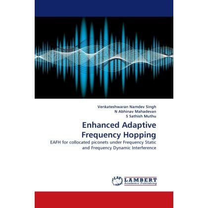 Enhanced Adaptive Frequency Hopping, Fachbücher von S Sathish Muthu, Venkateshwaran Namdev Singh, N Abhinav Mahadevan