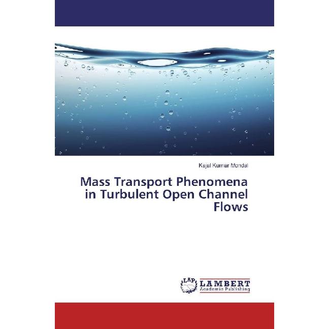 Mass Transport Phenomena in Turbulent Open Channel Flows, Fachbücher von Kajal Kumar Mondal