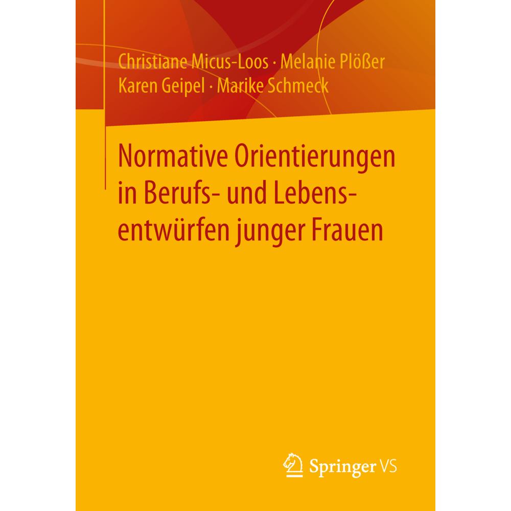 Normative Orientierungen in Berufs- und Lebensentwürfen junger Frauen, Fachbücher von Christiane Micus-Loos, Melanie Plö...