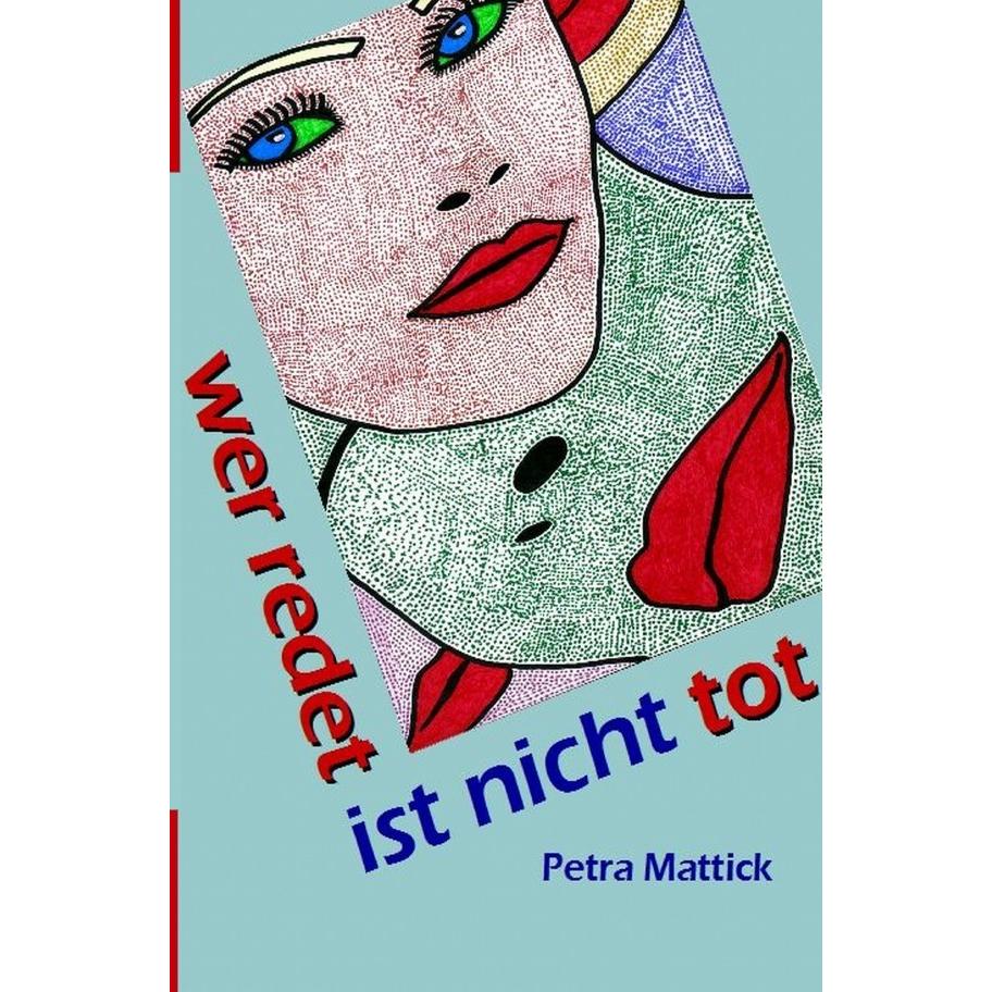 wer redet ist nicht tot, Belletristik von Petra Mattick