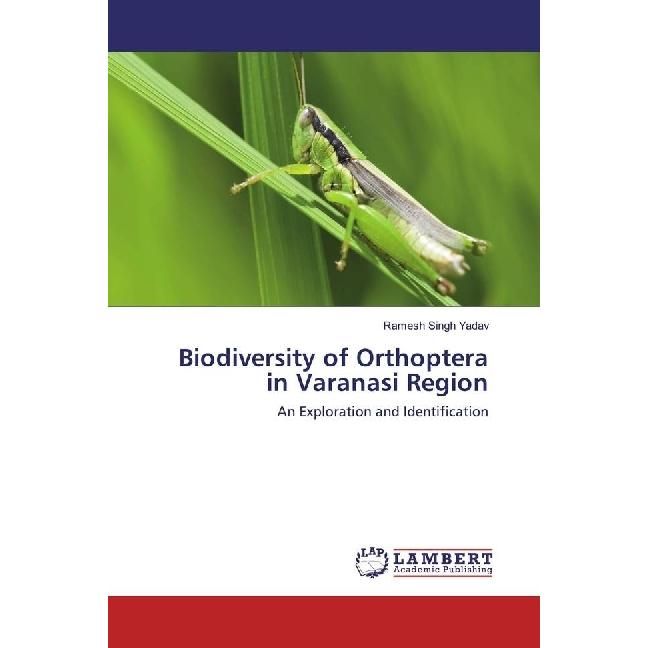 Biodiversity of Orthoptera in Varanasi Region, Fachbücher von Ramesh Singh Yadav