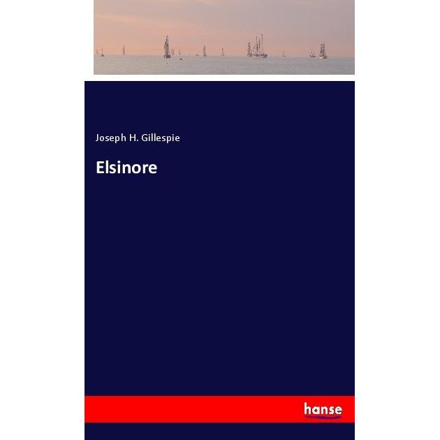 Elsinore, Belletristik von Joseph H. Gillespie