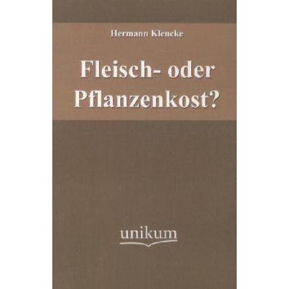 Fleisch- oder Pflanzenkost?, Ratgeber von Hermann Klencke
