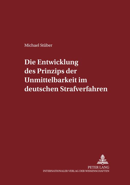 Die Entwicklung des Prinzips der Unmittelbarkeit im deutschen Strafverfahren (Deutsch, Michael Stüber, 2004)