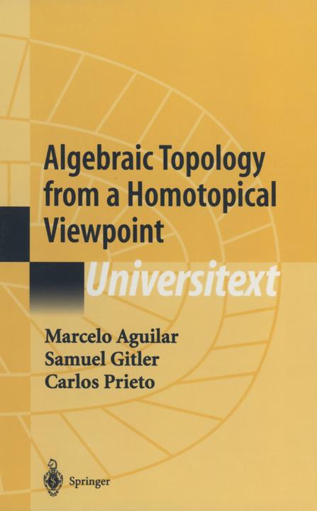 Algebraic Topology from a Homotopical Viewpoint (Englisch, Carlos Prieto, Marcelo Aguilar, Samuel Gitler, 2011)