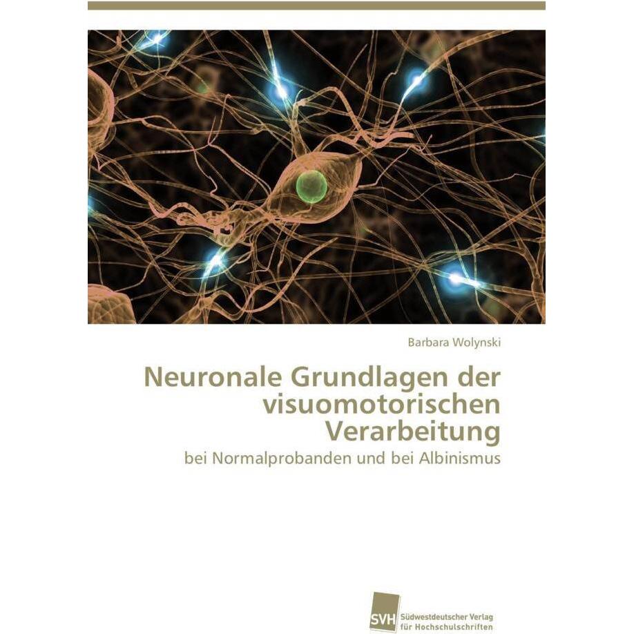 Neuronale Grundlagen der visuomotorischen Verarbeitung, Fachbücher von Barbara Wolynski