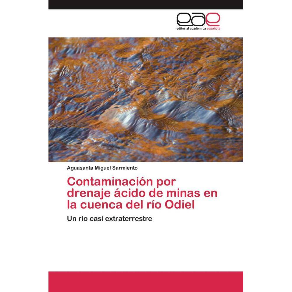 Contaminación por drenaje ácido de minas en la cuenca del río Odiel, Fachbücher von Aguasanta Miguel Sarmiento