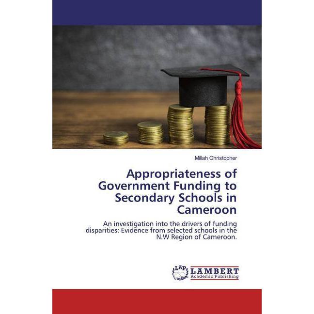 Appropriateness of Government Funding to Secondary Schools in Cameroon, Fachbücher von Millah Christopher