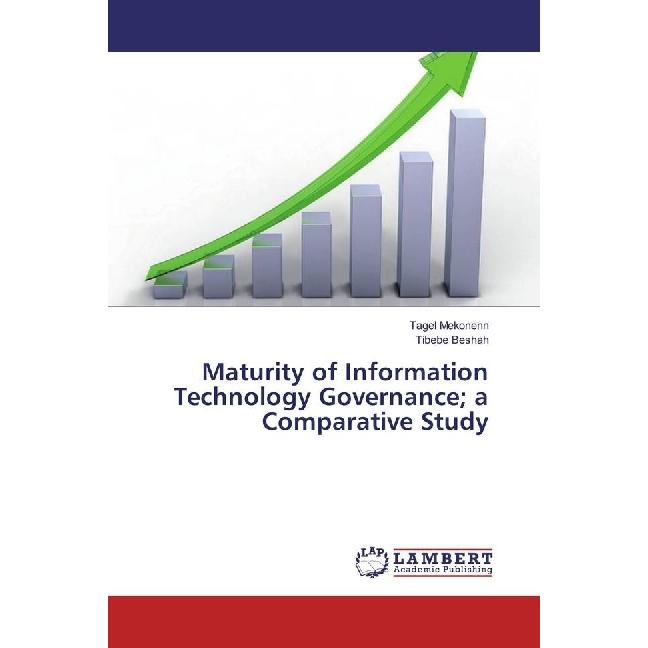 Maturity of Information Technology Governance a Comparative Study, Fachbücher von Tagel Mekonenn, Tibebe Beshah