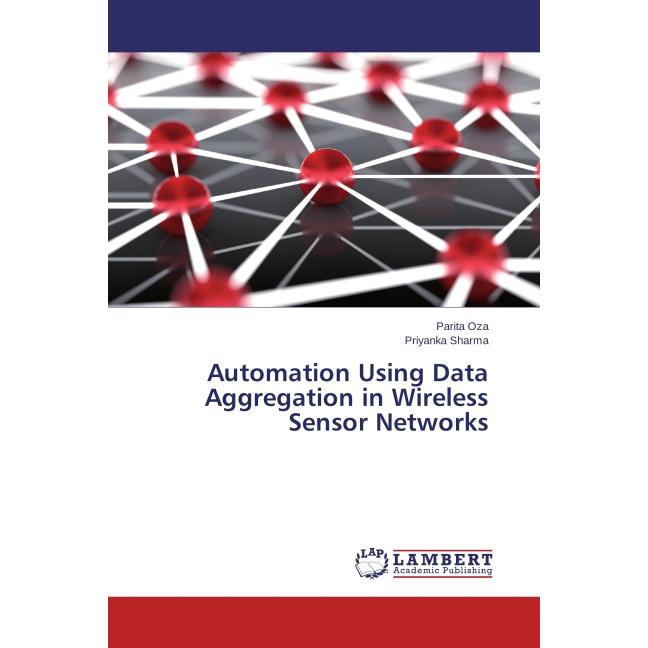 Automation Using Data Aggregation in Wireless Sensor Networks, Fachbücher von Priyanka Sharma, Parita Oza